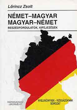 Lrincz Zsolt - Nmet-magyar, magyar-nmet beszdfordulatok, kifejezsek