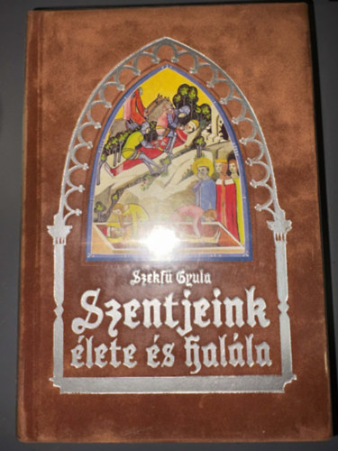 Szekfű Gyula - Balanyi György - Meszlényi Antal - Fest Sándor - Szentjeink élete és halála HŐSÖK ÉS SZENTEK - Fekete-fehér illusztrációkat tartalmaz a könyv. Az illusztrációk az "Ungaricae Sanctitatis Indicia" című, Nagyszombaton, 1737-ben megjelent mű metszeteinek hű hasonmásai.