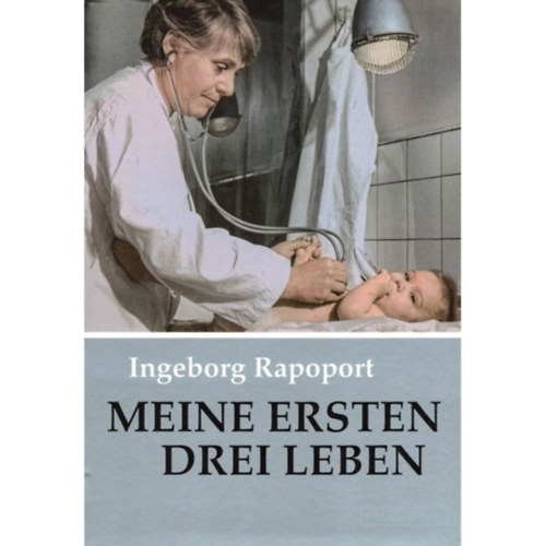 Ingeborg Rapoport - Meine ersten drei Leben