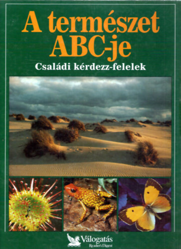 Garai Attila  (szerk.) - A termszet ABC-je - Csaldi krdezz-felelek (Reader's Digest)