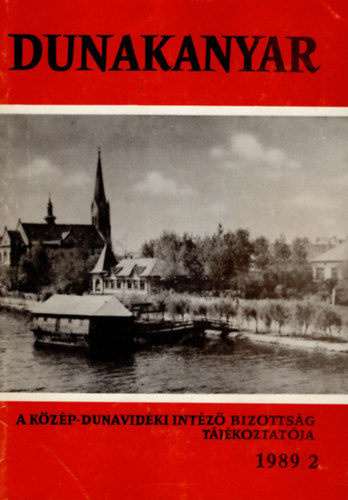Dr. Sághy Vilmos, Csányi Loránd (szerk.) - Dunakanyar - A Közép-Dunavidéki Intéző Bizottság tájékoztatója 1989/2