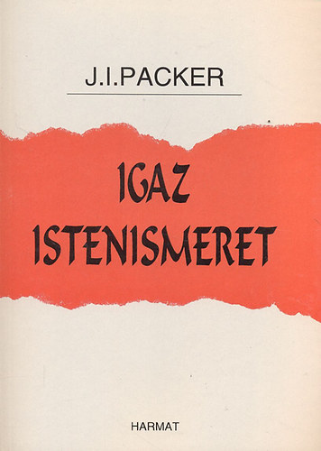 J. I. Packer - Igaz Istenismeret