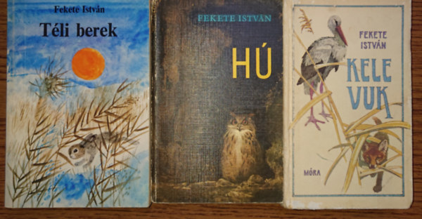 Fekete Istv�n - 3 k�tet, 4 ifj�s�gi reg�ny Fekete Istv�nt�l: T�li berek, H�, Kele, Vuk