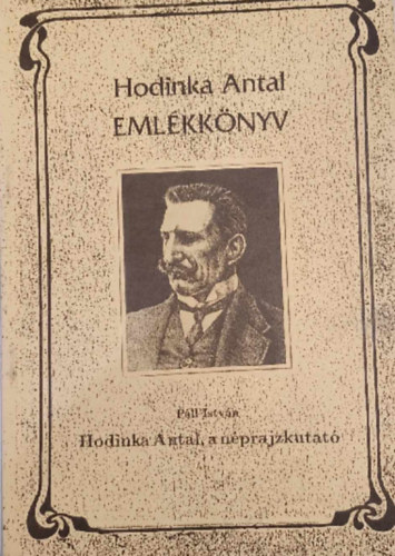 P�ll Istv�n - Hodinka Antal Eml�kk�nyv - Hodinka Antal a n�prajzkutat�