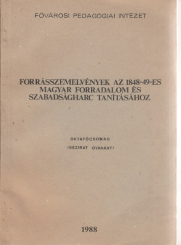 Forrsszemelvnyek az 1848-49-es magyar forradalom s szabadsgharc tantshoz