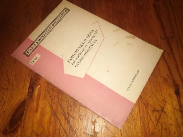 ismeretlen - Famegmunk�l� g�pek balesetelh�r�t� �s eg�szs�gv�d� �v�rendszab�lya