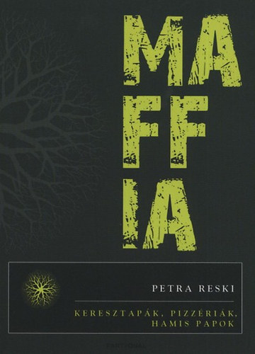 Petra Reski - Maffia - Keresztapk, pizzrik, hamis papok