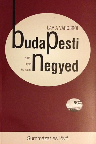 Gerő András (főszerk.) - Budapesti negyed 56. szám - Summázat és jövő (2007. nyár)