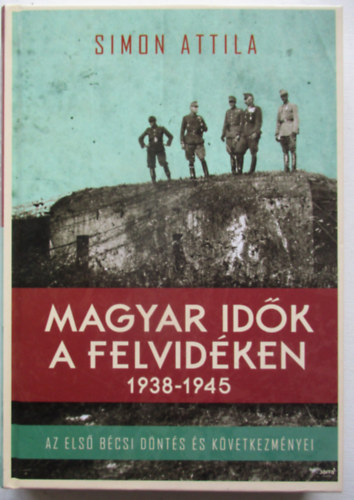Simon Attila - Magyar id�k a Felvid�ken 1938-1945