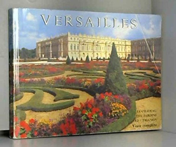 VERSAILLES - LE CHATEAU - LES JARDINS ET TRIANON - VISITE COMPLETE