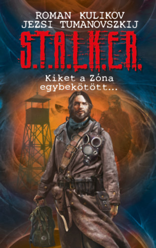 Jezsi Tumanovszkij Roman Kulikov - S.T.A.L.K.E.R. - Kiket a Z�na egybek�t�tt...