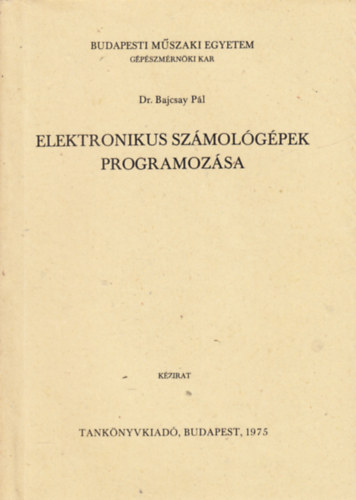 Dr. Bajcsay Pl - Elektronikus szmolgpek programozsa (kzirat)