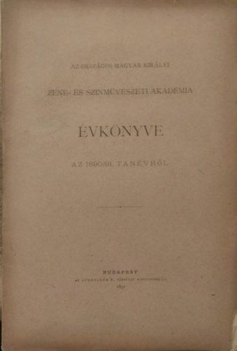 Dr. Harrach Jzsef  (szerk.) - Az Orszgos Magyar Kirlyi Zene-s sznmvszeti akadmia vknyve az 1890/91. tanvrl