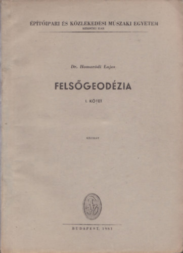 Dr. Homordi Lajos  (sszell.) - Felsgeodzia I-II. (kzirat)