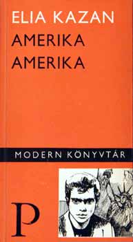 Elia Kazan - Amerika Amerika (Modern Könyvtár 116.)