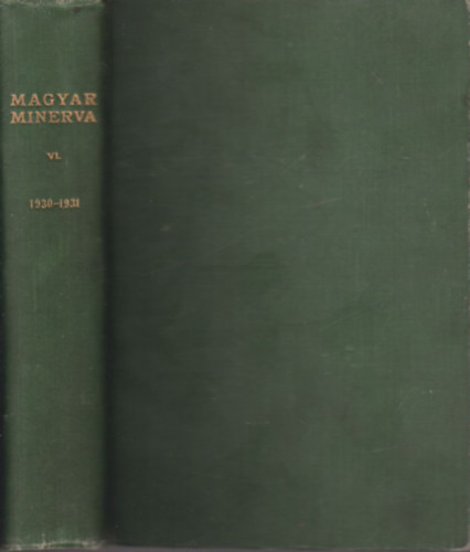 Kirlyi Magyar Egyetemi Nyomda - Magyar Minerva (a magyar mzeumok, knyvtrak czmknyve) VI. 1930-31