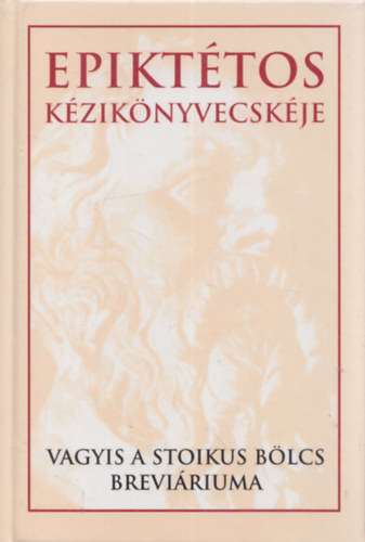 Epikttos kziknyvecskje vagyis a stoikus blcs breviriuma