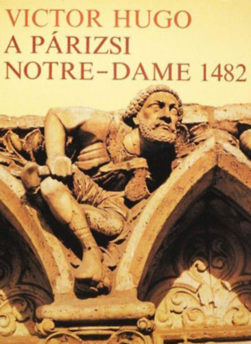 Victor Hugo - A prizsi Notre-Dame 1482