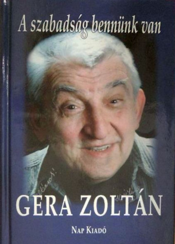 Gera Zoltn - A szabadsg bennnk van (Gera Zoltn letrl beszl Galntai Csabnak)