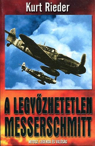 Kurt Rieder - A legy�zhetetlen Messerschmitt