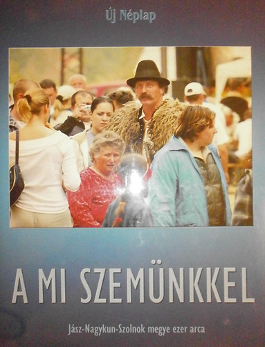 �j N�plap - A mi szem�nkkel - J�sz-Nagykun-Szolnok megye ezer arca (�j N�plap)