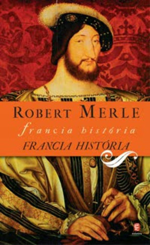 Robert Merle - Francia história I.