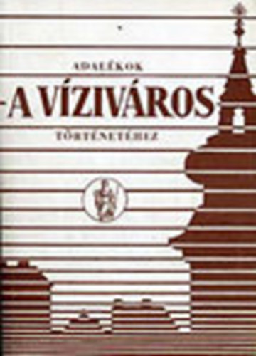 M�sz�ros Gy�rgy- M�sz�rosn� Herczog Magdolna - Adal�kok a V�ziv�ros t�rt�net�hez I.
