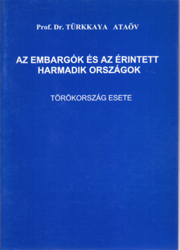 Prof. Dr. T�rkkaya At�v - Az embarg�k �s az �rintett harmadik orsz�gok - T�r�korsz�g esete