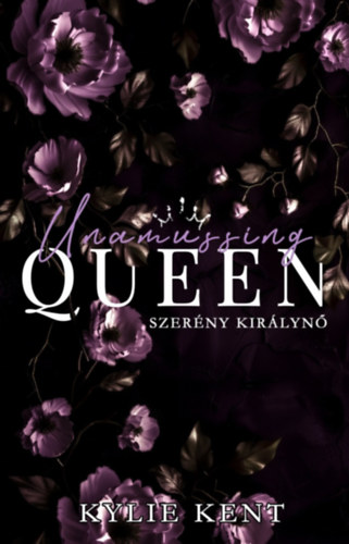 Kylie Kent - Unassuming Queen - Szerény királynő