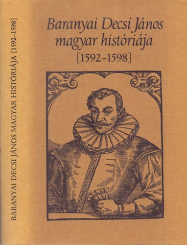 Kulcs�r P�ter  (ford.) - Baranyai Decsi J�nos magyar hist�ri�ja (1592-1598)