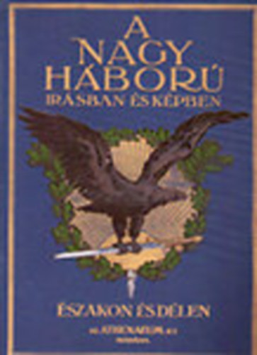 olys�i Gab�nyi J�nos; Hueber Viktor; K�n Vilmos; L�ndor Tivadar; Massow Vilmos; Pap-Szab� K�roly; pisk�rosi Dr. Szil�gyi Lajos - A nagy h�bor� �r�sban �s k�pekben - �szakon �s d�len II.