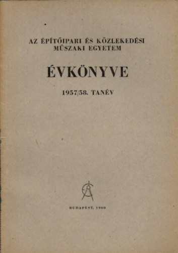 Dr. Tihanyi J�zsef Juba Ferenc - Az �p�t�ipari �s K�zleked�si M�szaki Egyetem �vk�nyve 1957/58. tan�v