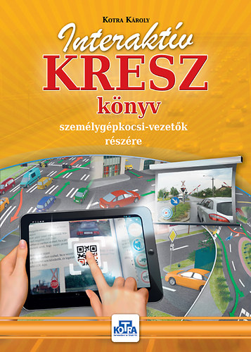 Kotra Kroly - Interaktv KRESZ knyv szemlygpkocsi-vezetk rszre
