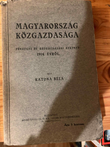 Katona Béla - Magyarország közgazdasága - Pénzügyi és közgazdasági évkönyv 1914. évről