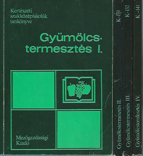 Keszei Attila; Főző jözsef; Bagoly László; dr. Tóth Bertalan - Gyümölcstermesztés I-IV: Kertészeti szaközépiskolák tankönyve