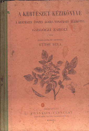 Galgczi Kroly; Kthy Bla - A kertszet kziknyve (A kertszet sszes gaira vonatkoz kziknyv)