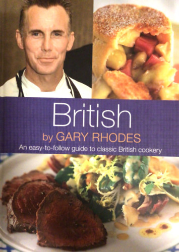 Gary Rhodes - An easy-to-follow guide to classic British cookery