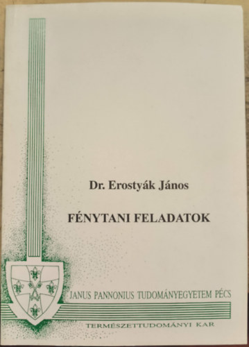 Dr. Erostyák János - Fénytani feladatok (Janus Pannonius Tudományegyetem)