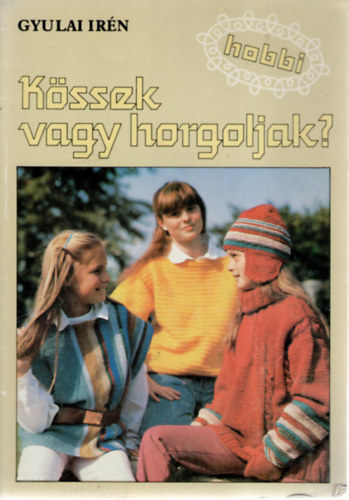 Gyulai Ir�n - K�ssek vagy horgoljak?