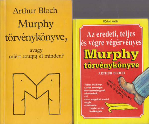 Arthur Bloch - 2 db. Murphy-t�rv�nyk�nyv (Murphy t�rv�nyk�nyve, avagy mi�rt romlik el minden? + Az eredeti, teljes �s v�gre v�g�rv�nyes Murphy T�rv�nyk�nyve)