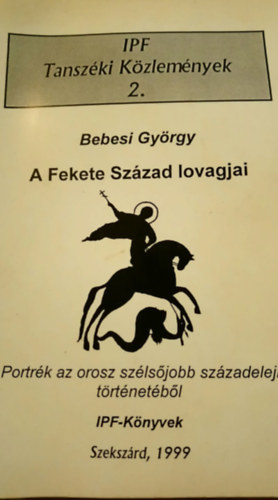 Bebesi Gy�rgy - A Fekete Sz�zad lovagjai - Portr�k az orosz sz�ls�jobb sz�zadeleji t�rt�net�b�l