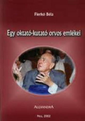 Flerk� B�la - Egy oktat�-kutat� orvos eml�kei
