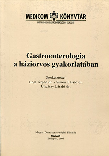 Dr.Ggl rpd-Dr.Simon Lszl-Dr.jszszy Lszl - Gastroenterologia a hziorvos gyakorlatban