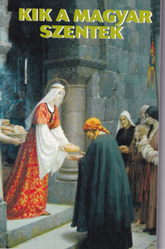 Dr. Perendy Mária - Kik a magyar szentek