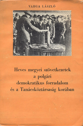 Varga Lszl - Heves megyei szvetkezetek a polgri demokratikus forradalom s a Tancskztrsasg korban