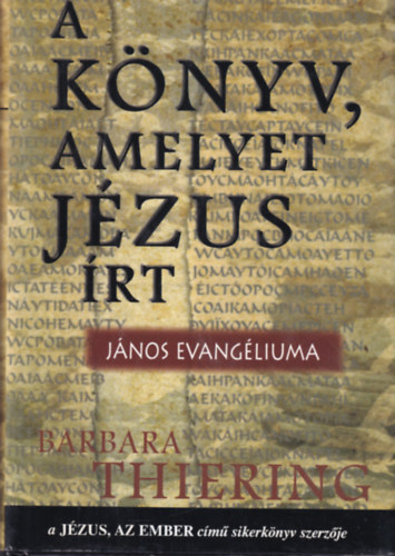 Barbara Thiering - A knyv, amelyet Jzus rt (Jnos evangliuma)