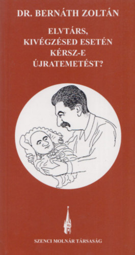 Bernth Zoltn dr. - Elvtrs, kivgzsed esetn krsz-e jratemetst? - avagy elvtrsvilg pinctl a padlsig (Dediklt)