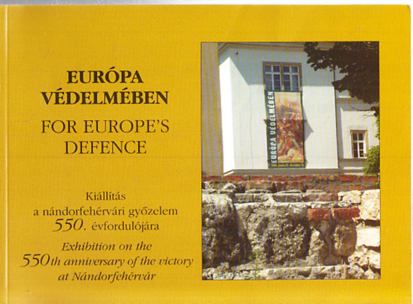 Eur�pa v�delm�ben (Ki�ll�t�s a n�ndorfeh�rv�ri gy�zelem 550. �vf.)