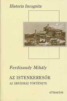 Ferdinandy Mih�ly - Az istenkeres�k -  �rp�dh�z t�rt�nete