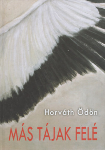 Ruda Gábor Horváth Ödön (előszó) - Más Tájak Felé - Dedikált példány!